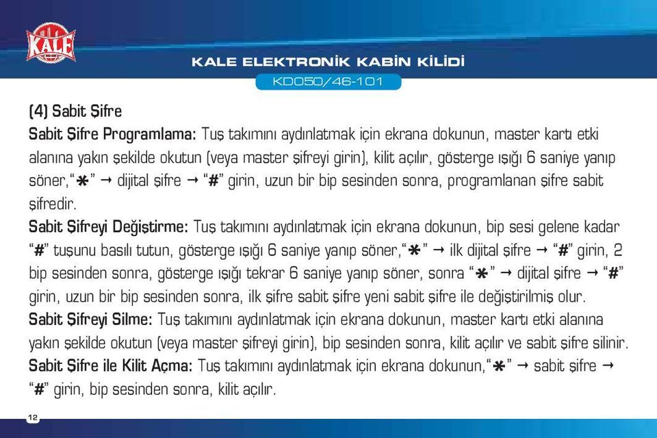 Sabit Şifreyi Değiştirme: Tuş takımını aydınlatmak için ekrana dokunun, bip sesi gelene kadar # tuşunu basılı tutun, gösterge ışığı 6 saniye yanıp söner, * ilk dijital şifre # girin, 2 bip sesinden