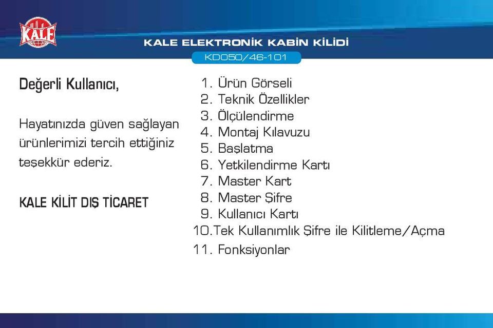 Teknik Özellikler 3. Ölçülendirme 4. Montaj Kılavuzu 5. Başlatma 6. Yetkilendirme Kartı 7.