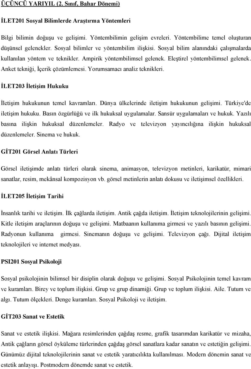 Eleştirel yöntembilimsel gelenek. Anket tekniği, İçerik çözümlemesi. Yorumsamacı analiz teknikleri. İLET203 İletişim Hukuku İletişim hukukunun temel kavramları.