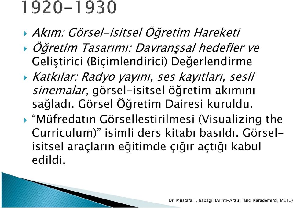 görsel-isitsel öğretim akımını sağladı. Görsel Öğretim Dairesi kuruldu.