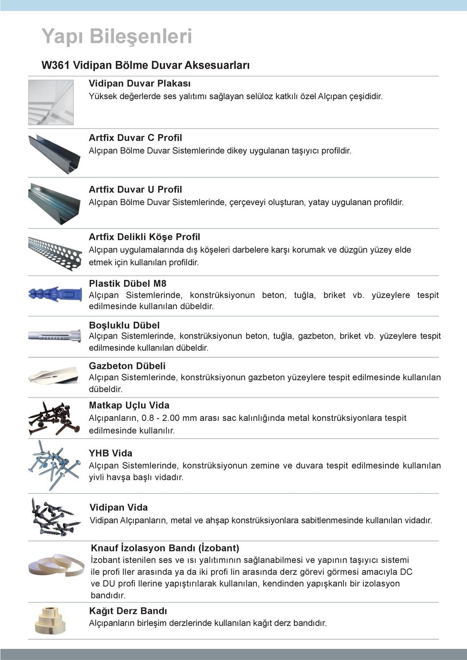 Artfix Delikli Köşe Profil Alçıpan uygulamalarında dış köşeleri darbelere karşı korumak ve düzgün yüzey elde etmek için kullanılan profi ldir.