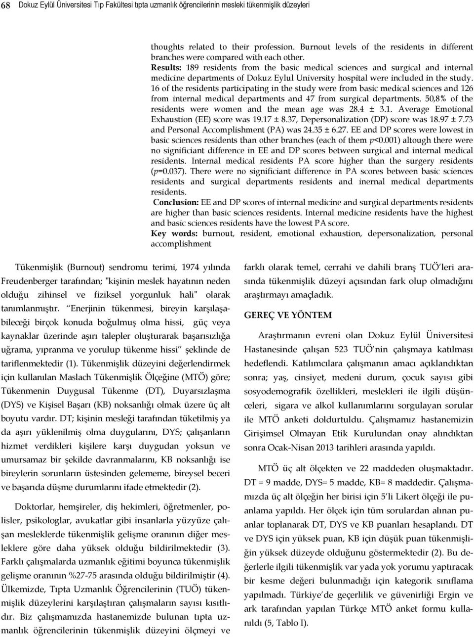 Results: 189 residents from the basic medical sciences and surgical and internal medicine departments of Dokuz Eylul University hospital were included in the study.