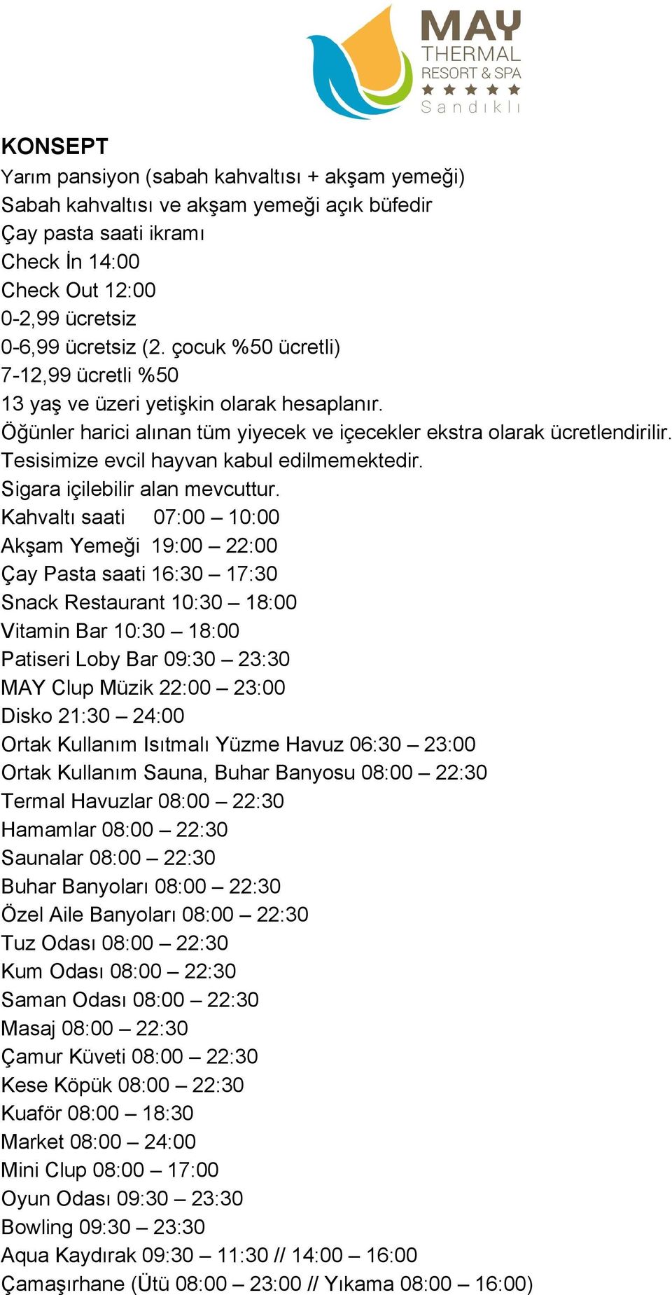 Tesisimize evcil hayvan kabul edilmemektedir. Sigara içilebilir alan mevcuttur.