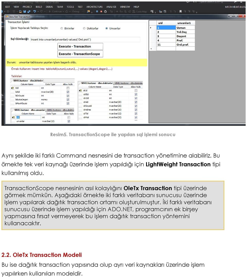 TransactionScope nesnesinin asıl kolaylığını OleTx Transaction tipi üzerinde görmek mümkün.