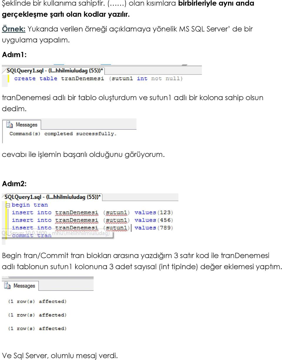 Adım1: trandenemesi adlı bir tablo oluşturdum ve sutun1 adlı bir kolona sahip olsun dedim.