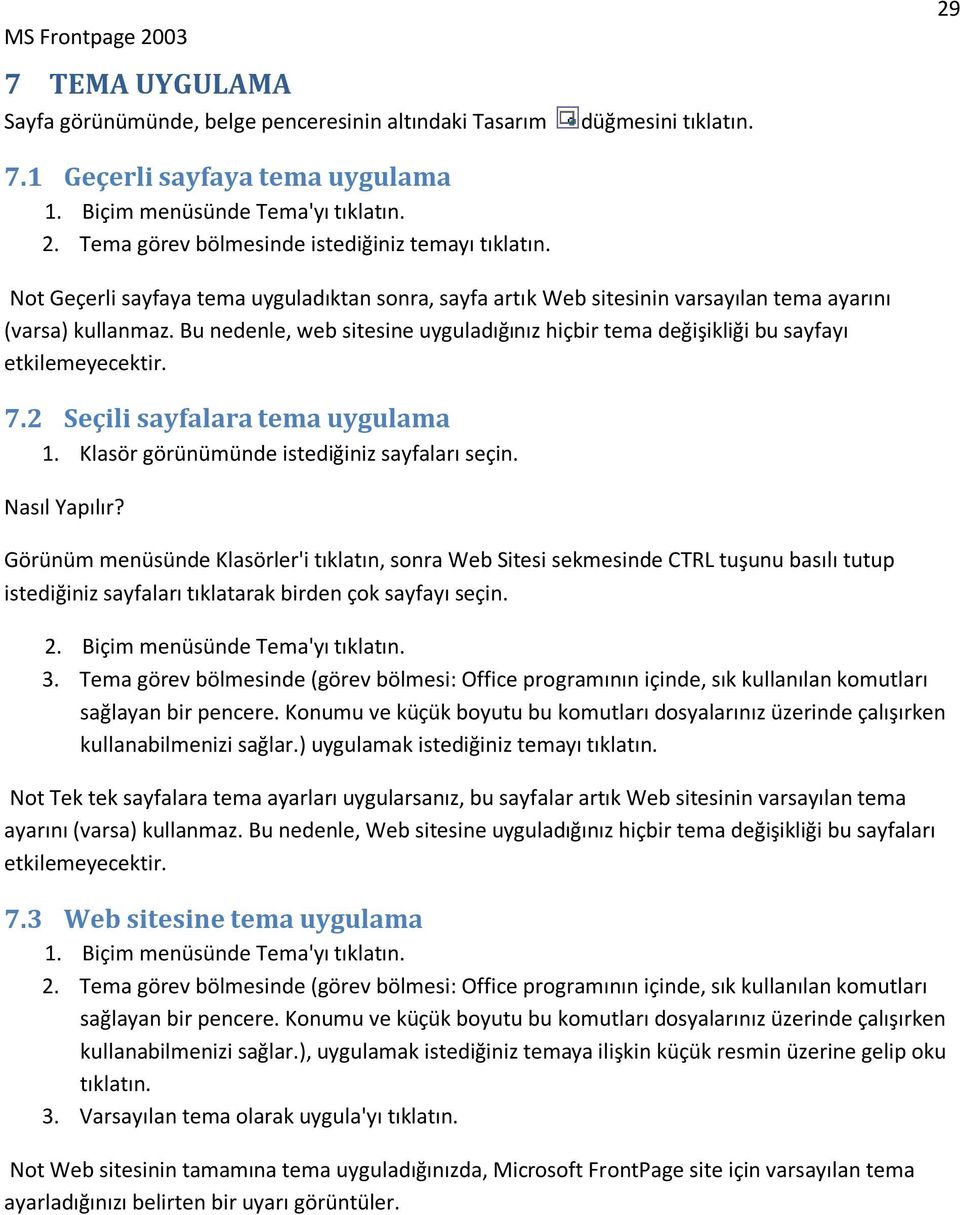 Bu nedenle, web sitesine uyguladığınız hiçbir tema değişikliği bu sayfayı etkilemeyecektir. 7.2 Seçili sayfalara tema uygulama 1. Klasör görünümünde istediğiniz sayfaları seçin. Nasıl Yapılır?