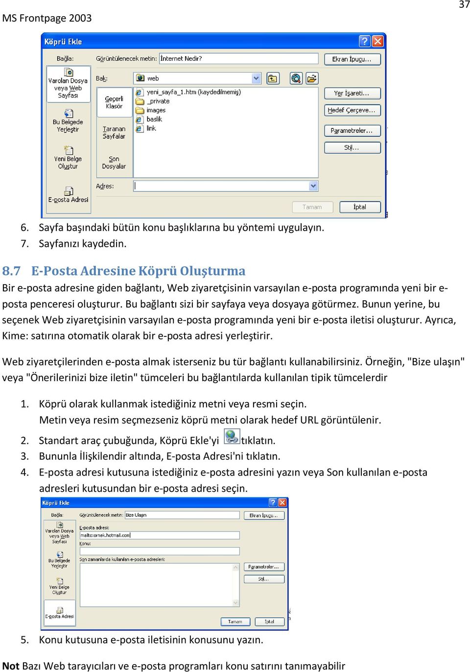 Bu bağlantı sizi bir sayfaya veya dosyaya götürmez. Bunun yerine, bu seçenek Web ziyaretçisinin varsayılan e-posta programında yeni bir e-posta iletisi oluşturur.