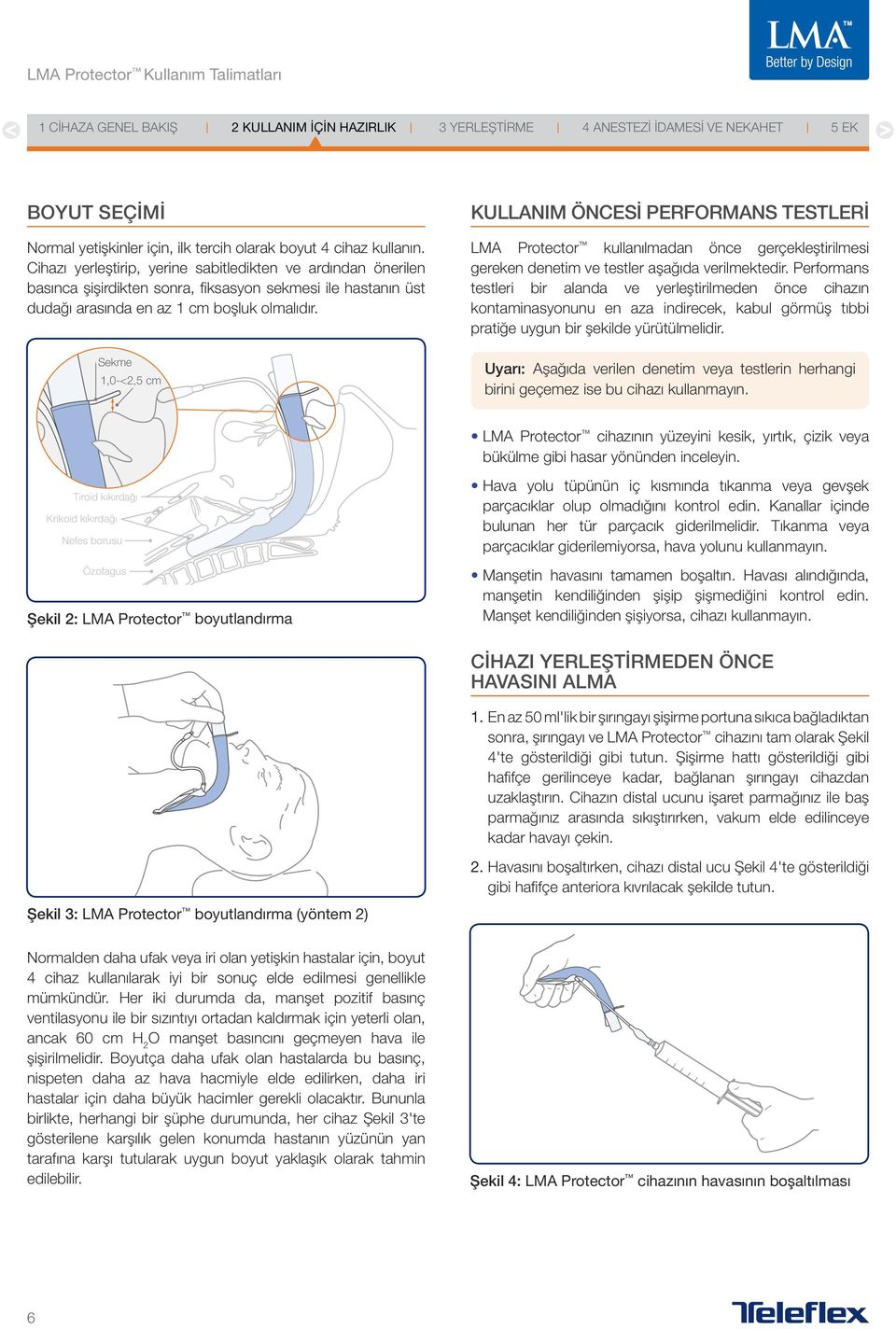 Sekme 1,0-<2,5 cm KULLANIM ÖNCESİ PERFORMANS TESTLERİ LMA Protector kullanılmadan önce gerçekleştirilmesi gereken denetim ve testler aşağıda verilmektedir.