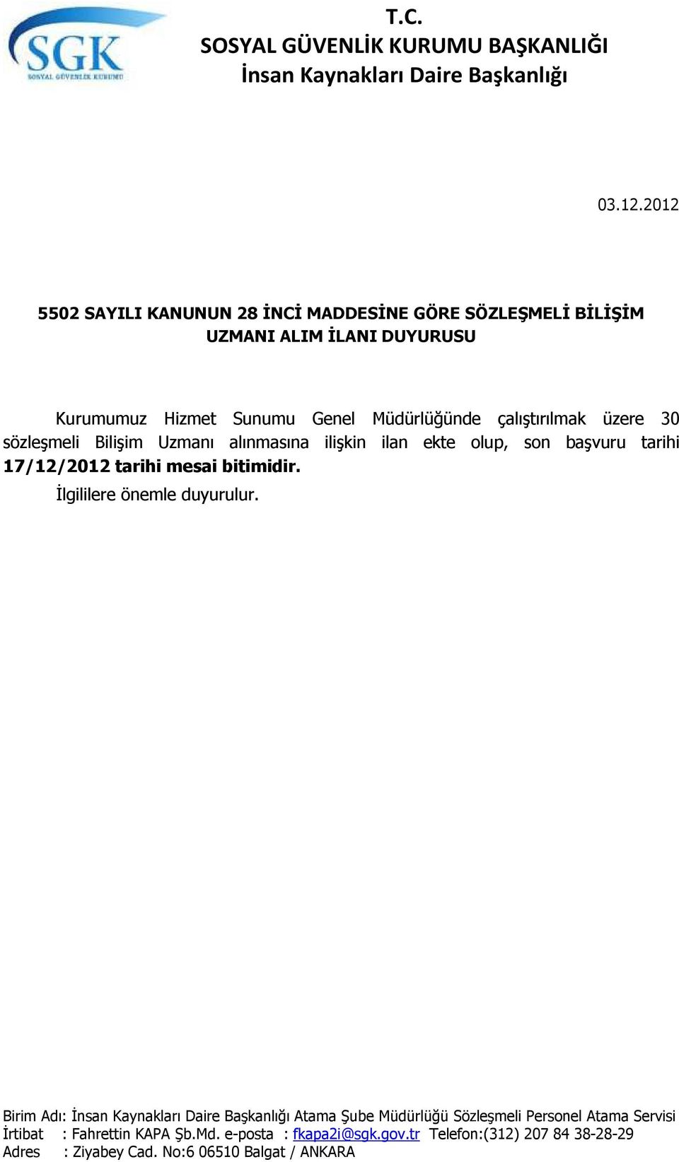 üzere 30 sözleşmeli Bilişim Uzmanı alınmasına ilişkin ilan ekte olup, son başvuru tarihi 17/12/2012 tarihi mesai bitimidir. İlgililere önemle duyurulur.