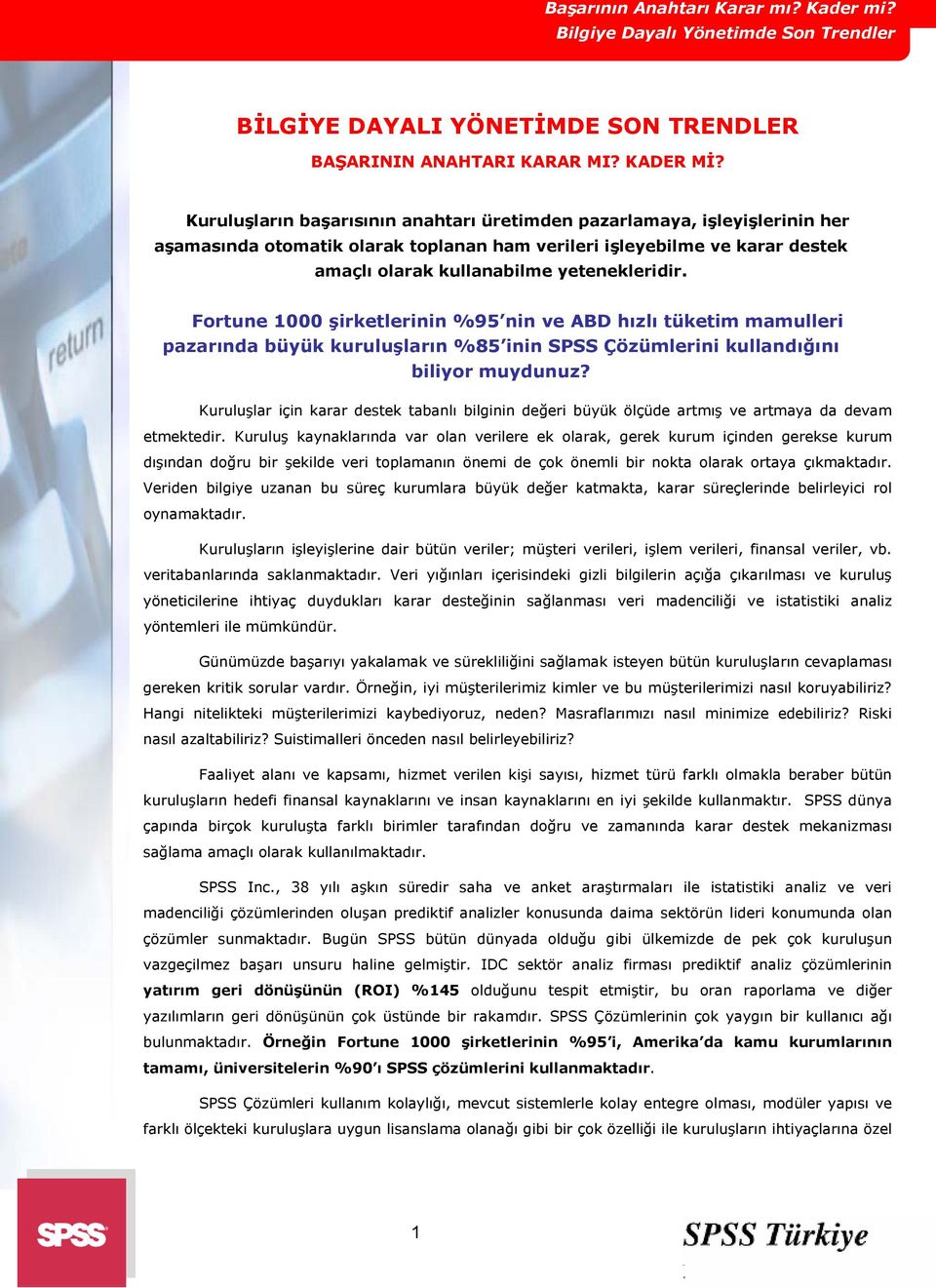 Fortune 1000 şirketlerinin %95 nin ve ABD hızlı tüketim mamulleri pazarında büyük kuruluşların %85 inin SPSS Çözümlerini kullandığını biliyor muydunuz?