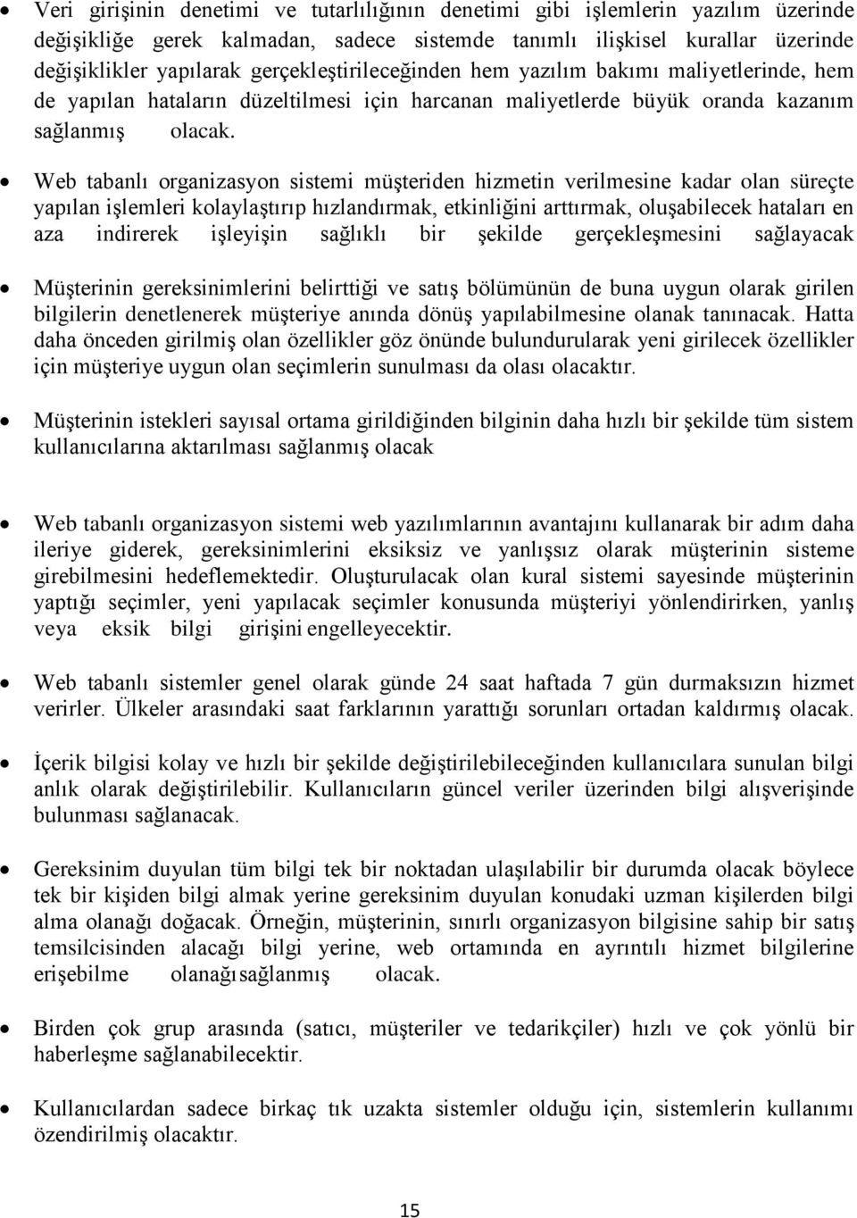 Web tabanlı organizasyon sistemi müşteriden hizmetin verilmesine kadar olan süreçte yapılan işlemleri kolaylaştırıp hızlandırmak, etkinliğini arttırmak, oluşabilecek hataları en aza indirerek