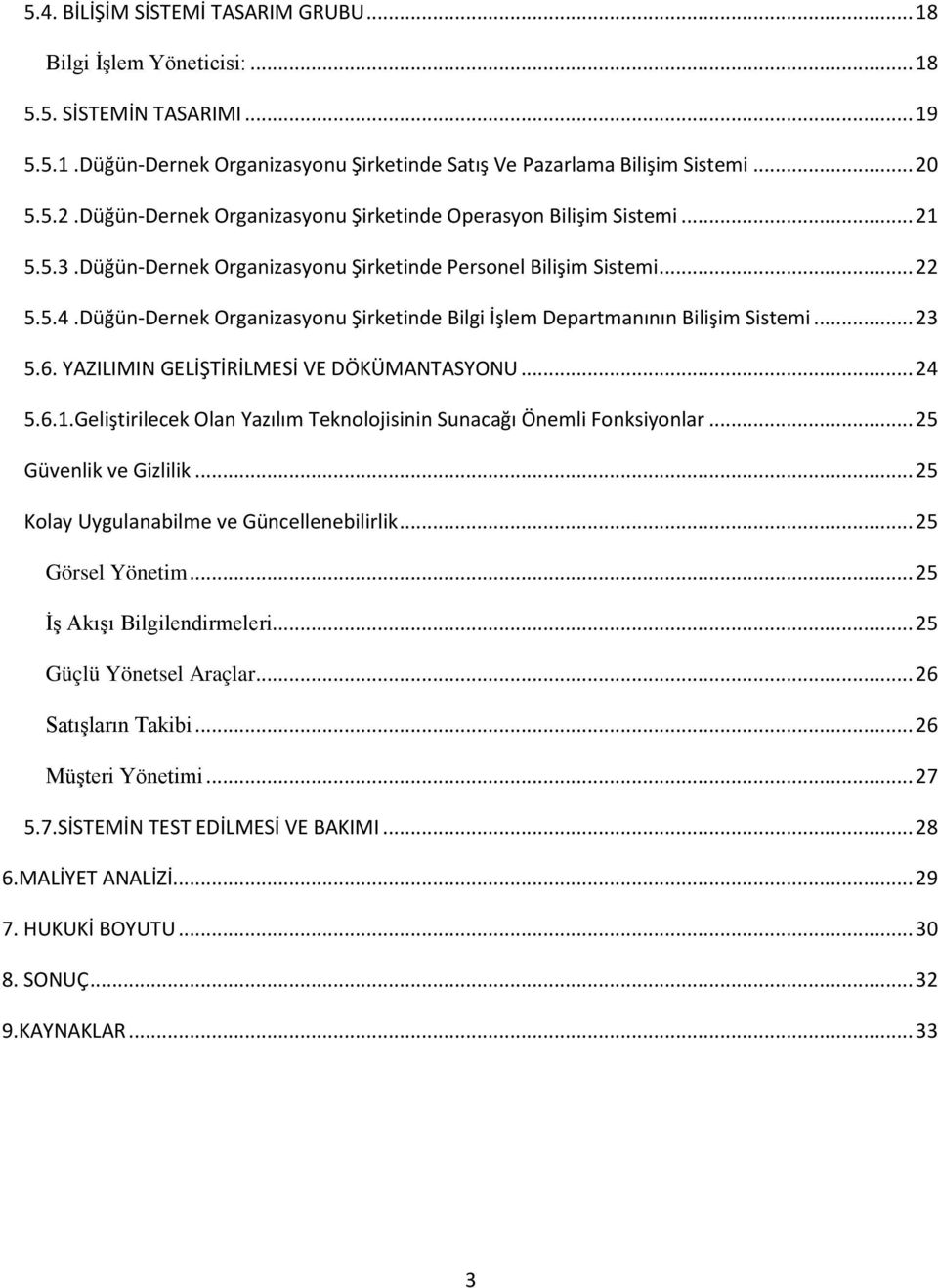 Düğün-Dernek Organizasyonu Şirketinde Bilgi İşlem Departmanının Bilişim Sistemi... 23 5.6. YAZILIMIN GELİŞTİRİLMESİ VE DÖKÜMANTASYONU... 24 5.6.1.