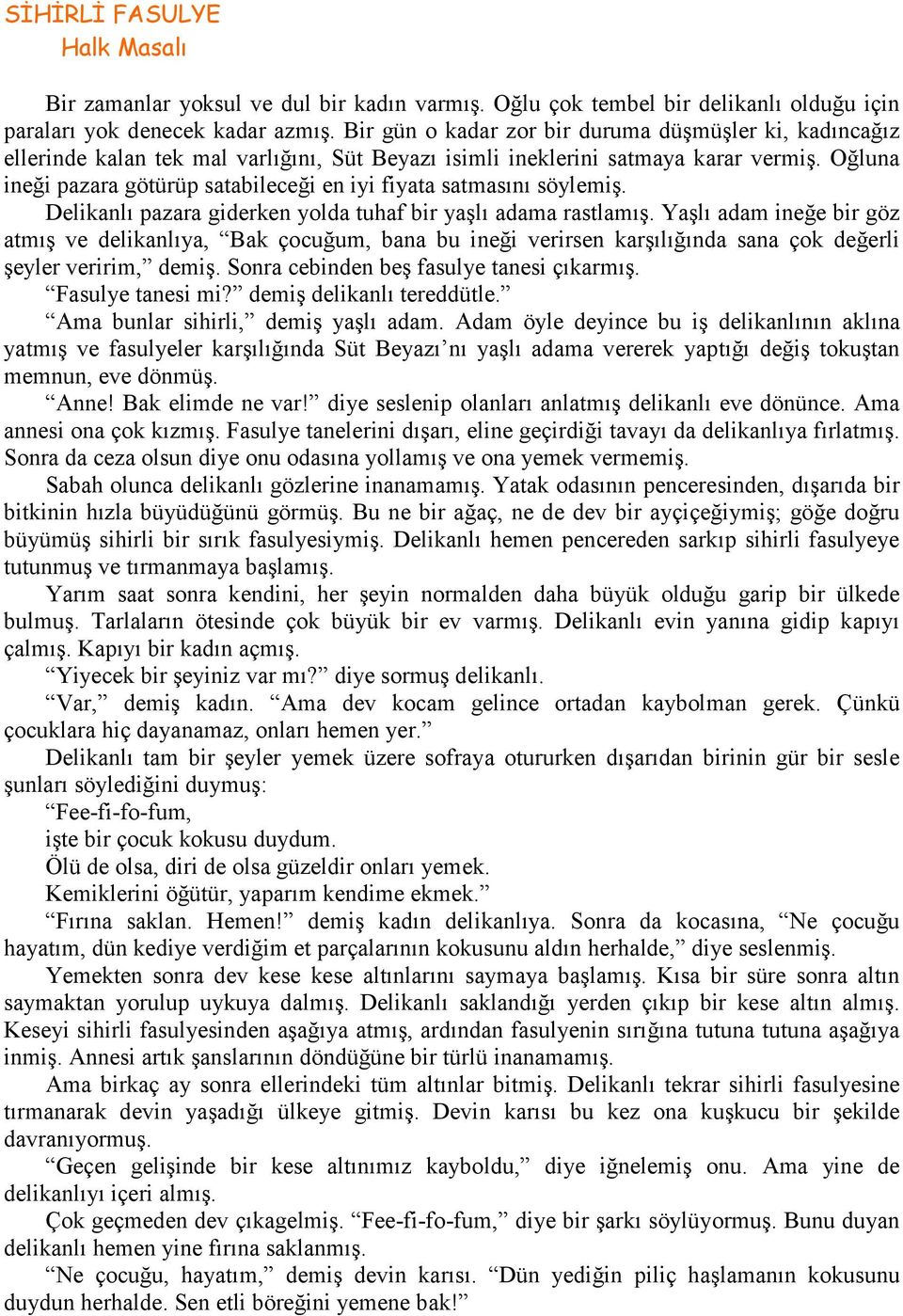 Oğluna ineği pazara götürüp satabileceği en iyi fiyata satmasını söylemiş. Delikanlı pazara giderken yolda tuhaf bir yaşlı adama rastlamış.