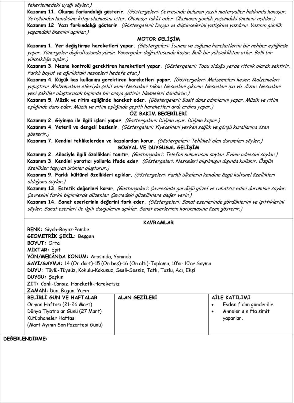 Yazının günlük yaşamdaki önemini açıklar.) MOTOR GELİŞİM Kazanım 1. Yer değiştirme hareketleri yapar. (Göstergeleri: Isınma ve soğuma hareketlerini bir rehber eşliğinde yapar.