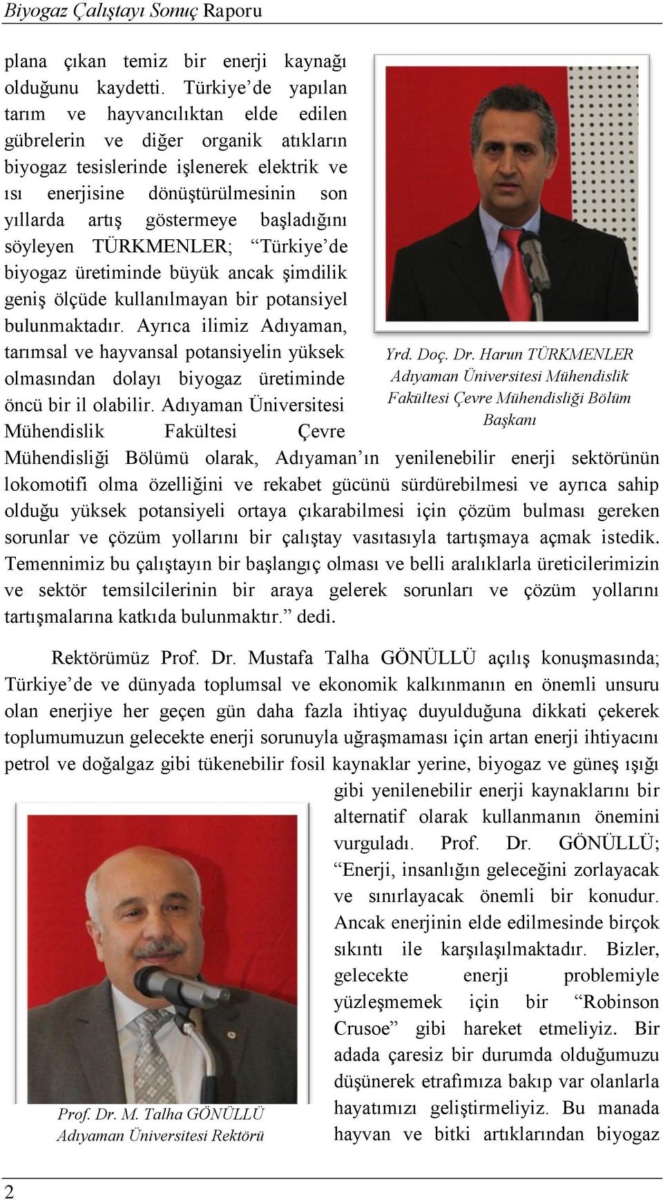 başladığını söyleyen TÜRKMENLER; Türkiye de biyogaz üretiminde büyük ancak şimdilik geniş ölçüde kullanılmayan bir potansiyel bulunmaktadır.