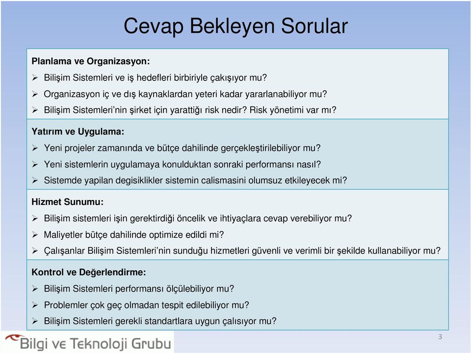 Yeni sistemlerin uygulamaya konulduktan sonraki performansı nasıl? Sistemde yapilan degisiklikler sistemin calismasini olumsuz etkileyecek mi?