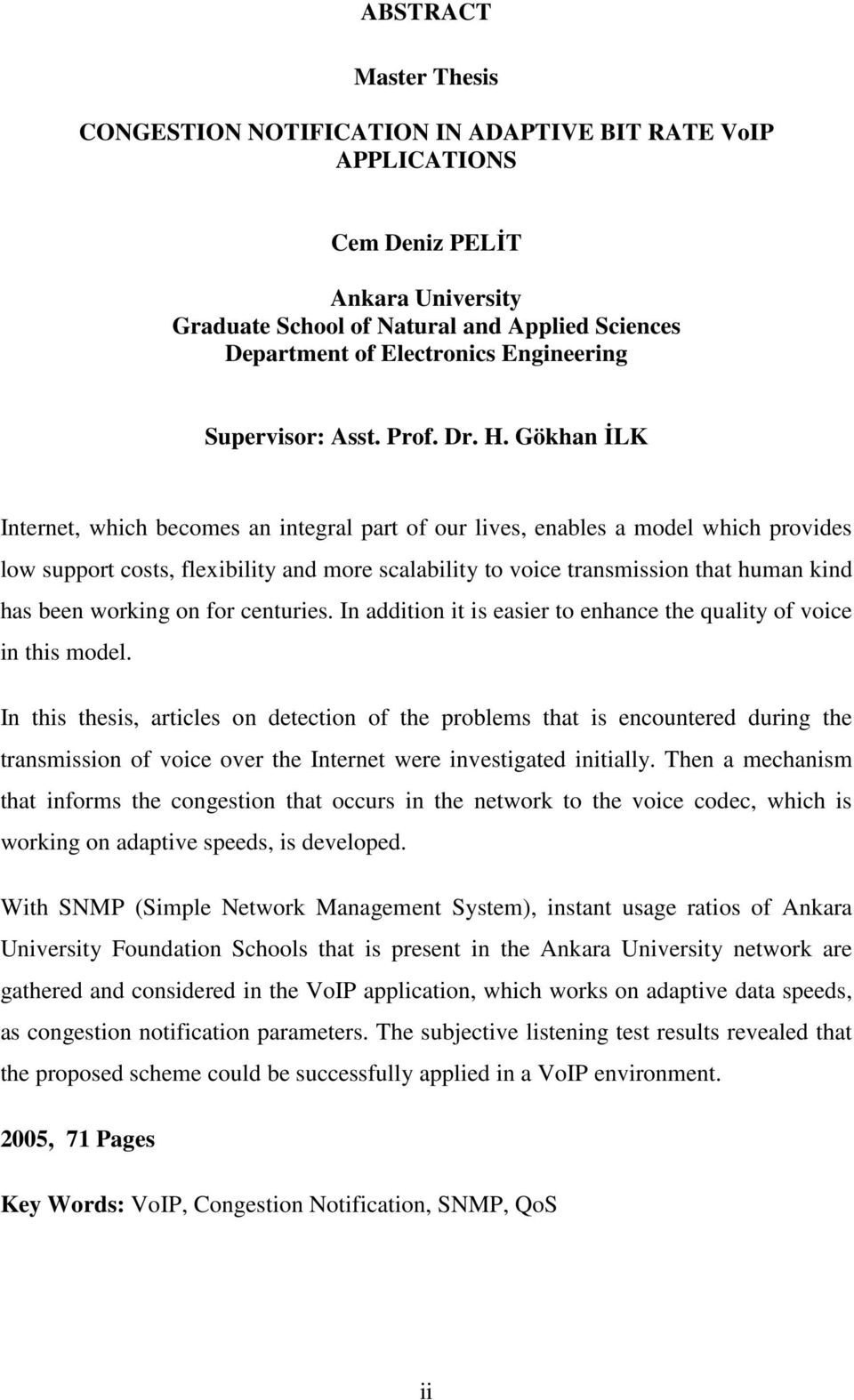 Gökhan ĐLK Internet, which becomes an integral part of our lives, enables a model which provides low support costs, flexibility and more scalability to voice transmission that human kind has been