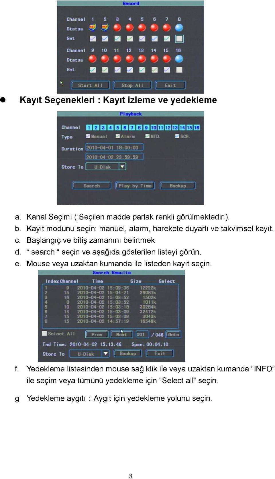 search seçin ve aşağıda gösterilen listeyi görün. e. Mouse veya uzaktan kumanda ile listeden kayıt seçin. f.