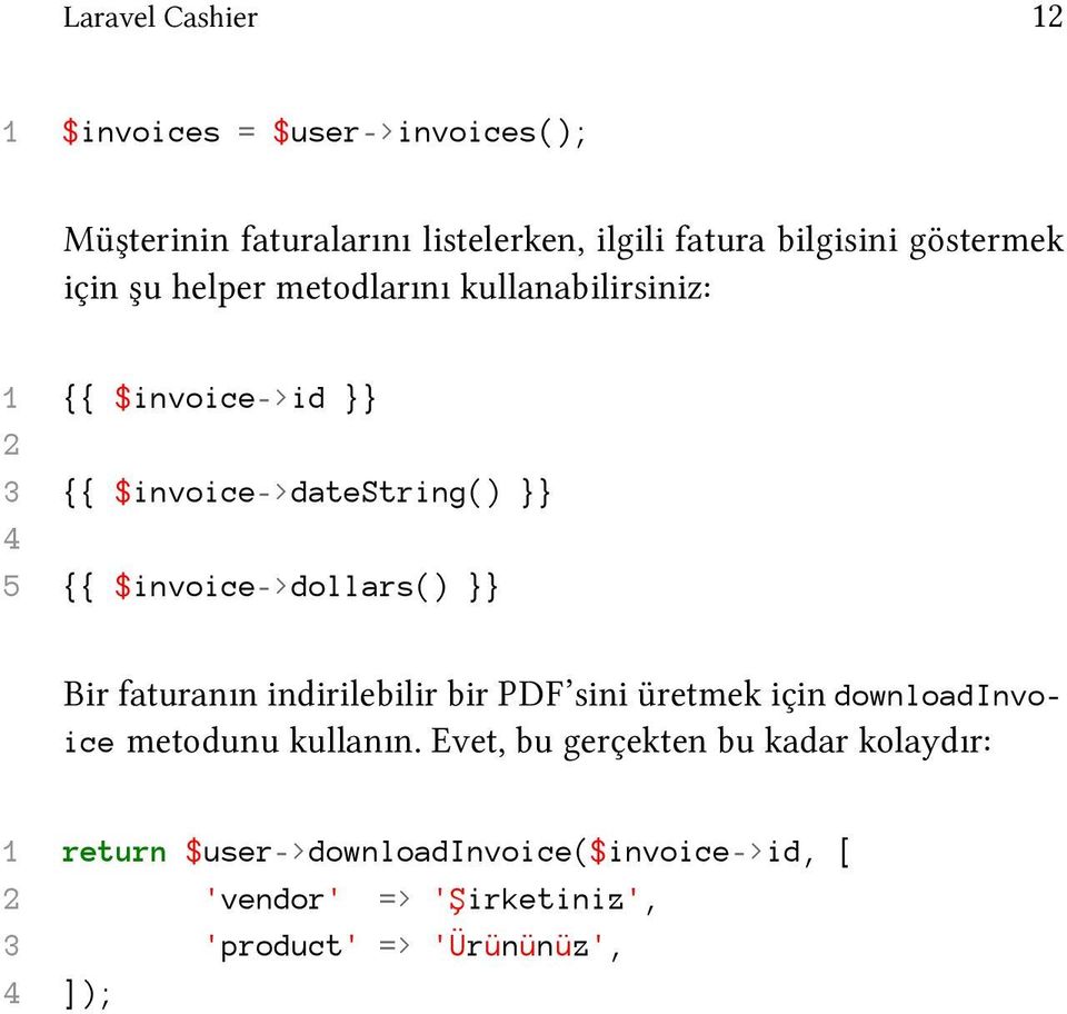 $invoice->dollars() }} Bir faturanın indirilebilir bir PDF sini üretmek için downloadinvoice metodunu kullanın.