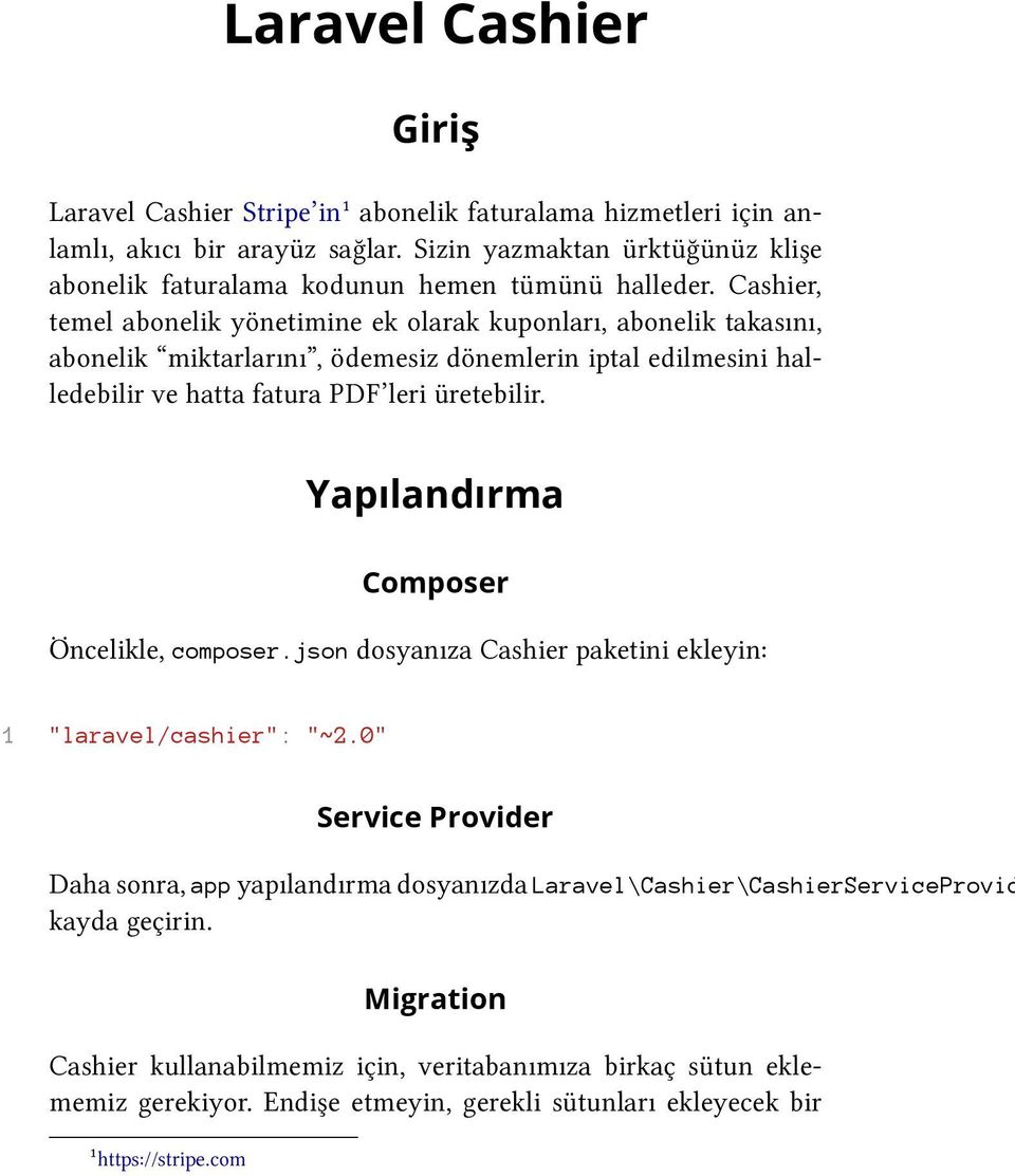 Cashier, temel abonelik yönetimine ek olarak kuponları, abonelik takasını, abonelik miktarlarını, ödemesiz dönemlerin iptal edilmesini halledebilir ve hatta fatura PDF leri üretebilir.