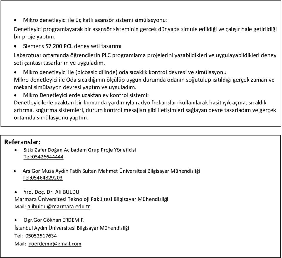 Mikro denetleyici ile (picbasic dilinde) oda sıcaklık kontrol devresi ve simülasyonu Mikro denetleyici ile Oda sıcaklığının ölçülüp uygun durumda odanın soğutulup ısıtıldığı gerçek zaman ve