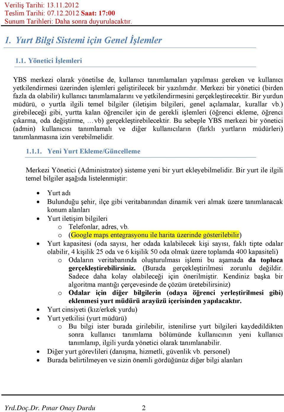 Bir yurdun müdürü, o yurtla ilgili temel bilgiler (iletişim bilgileri, genel açılamalar, kurallar vb.