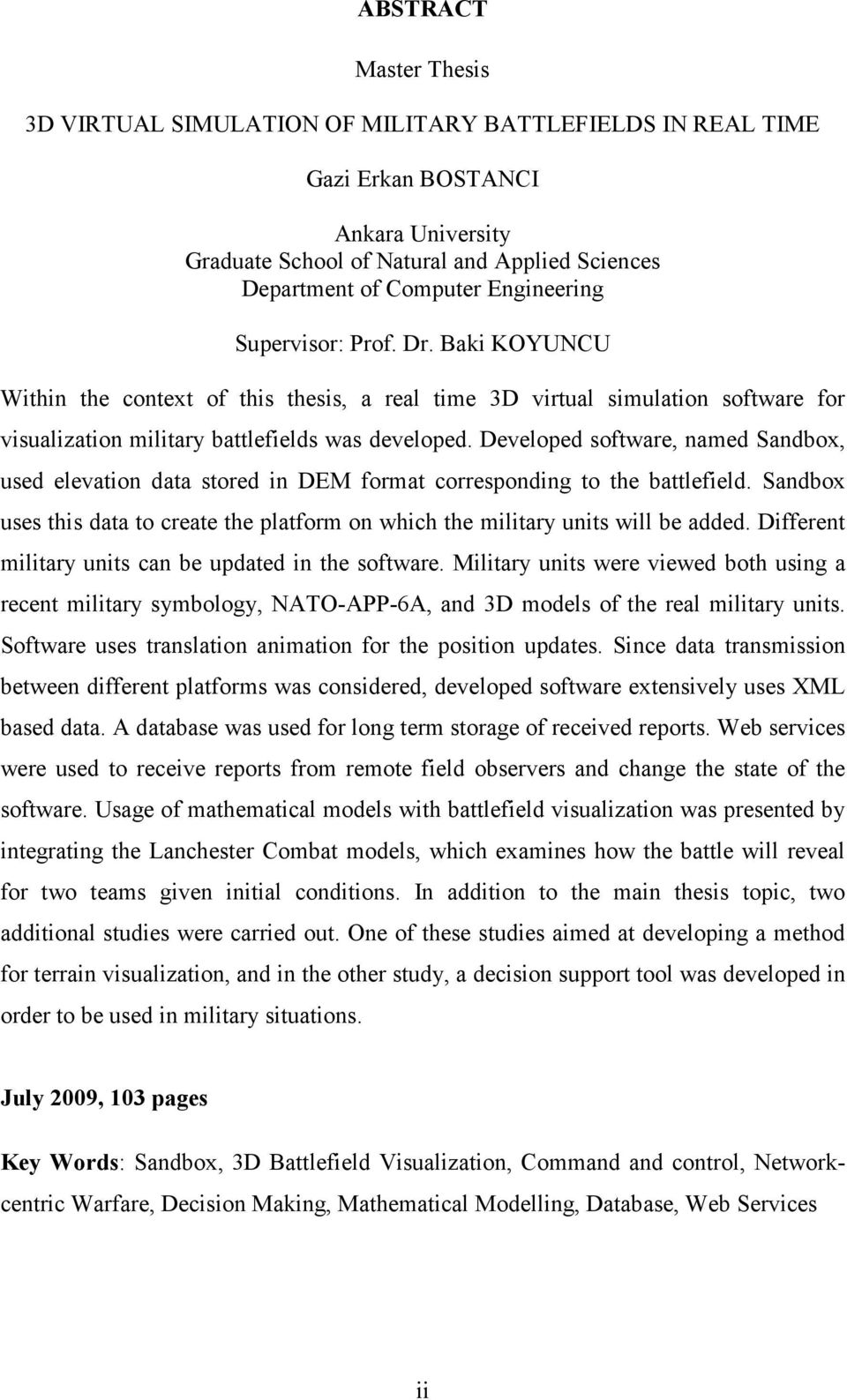 Developed software, named Sandbox, used elevation data stored in DEM format corresponding to the battlefield. Sandbox uses this data to create the platform on which the military units will be added.