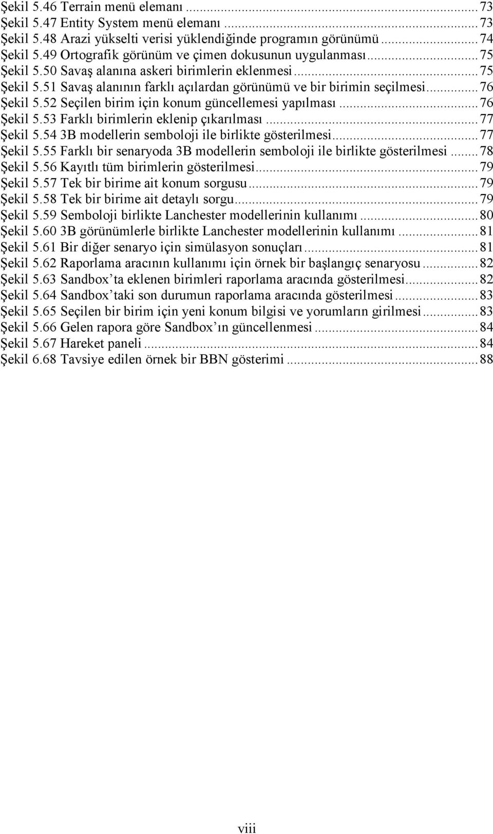 .. 76 Şekil 5.52 Seçilen birim için konum güncellemesi yapılması... 76 Şekil 5.53 Farklı birimlerin eklenip çıkarılması... 77 Şekil 5.