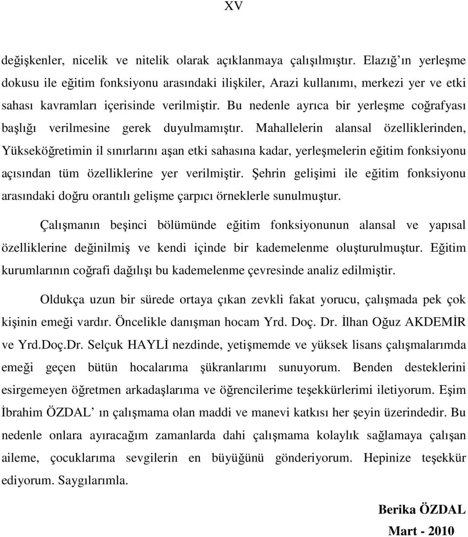 Bu nedenle ayrıca bir yerleşme coğrafyası başlığı verilmesine gerek duyulmamıştır.