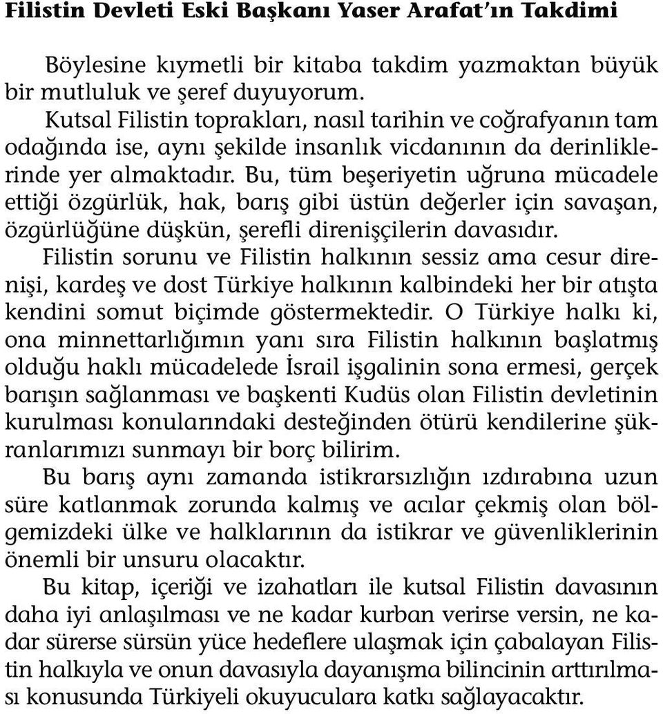 Bu, tüm beşeriyetin uğruna mücadele ettiği özgürlük, hak, barış gibi üstün değerler için savaşan, özgürlüğüne düşkün, şerefli direnişçilerin davasıdır.