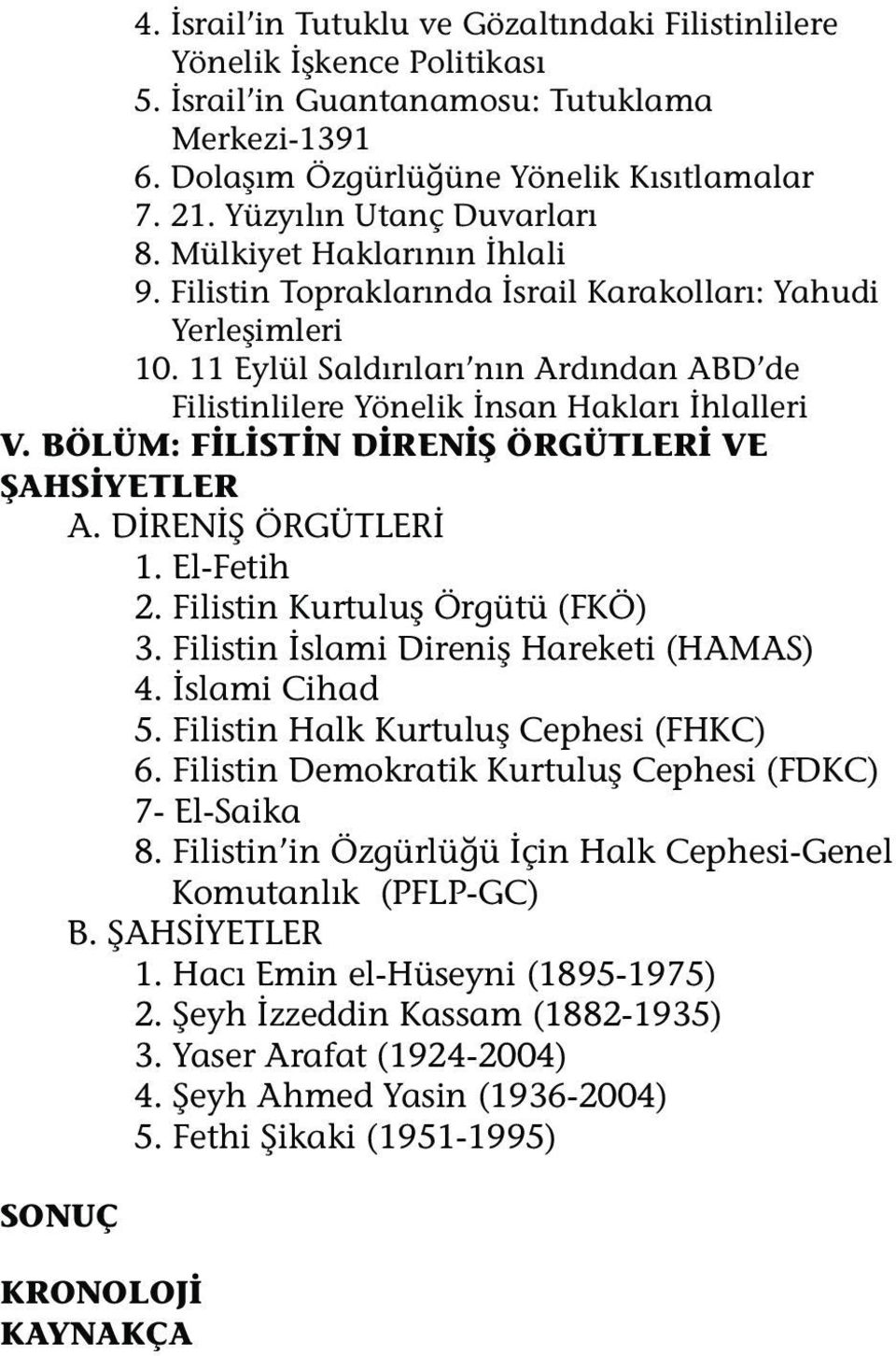 11 Eylül Saldırıları nın Ardından ABD de Filistinlilere Yönelik İnsan Hakları İhlalleri V. BÖLÜM: FİLİSTİN DİRENİŞ ÖRGÜTLERİ VE ŞAHSİYETLER A. DİRENİŞ ÖRGÜTLERİ 1. El-Fetih 2.