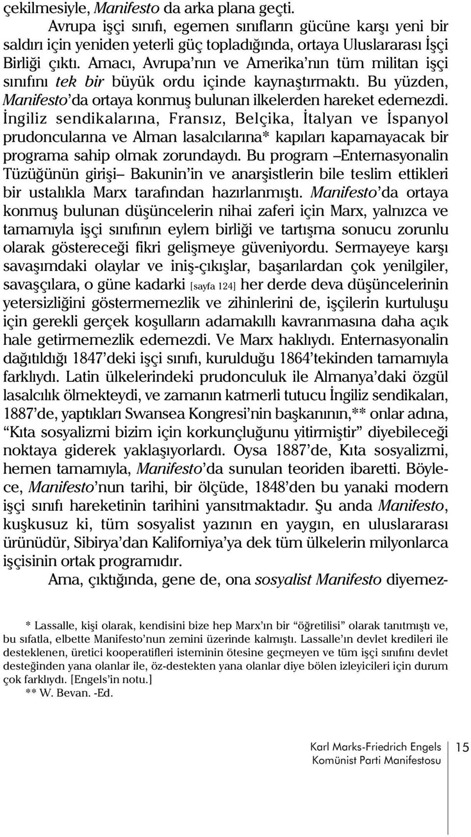 Ýngiliz sendikalarýna, ransýz, Belçika, Ýtalyan ve Ýspanyol prudoncularýna ve Alman lasalcýlarýna* kapýlarý kapamayacak bir programa sahip olmak zorundaydý.