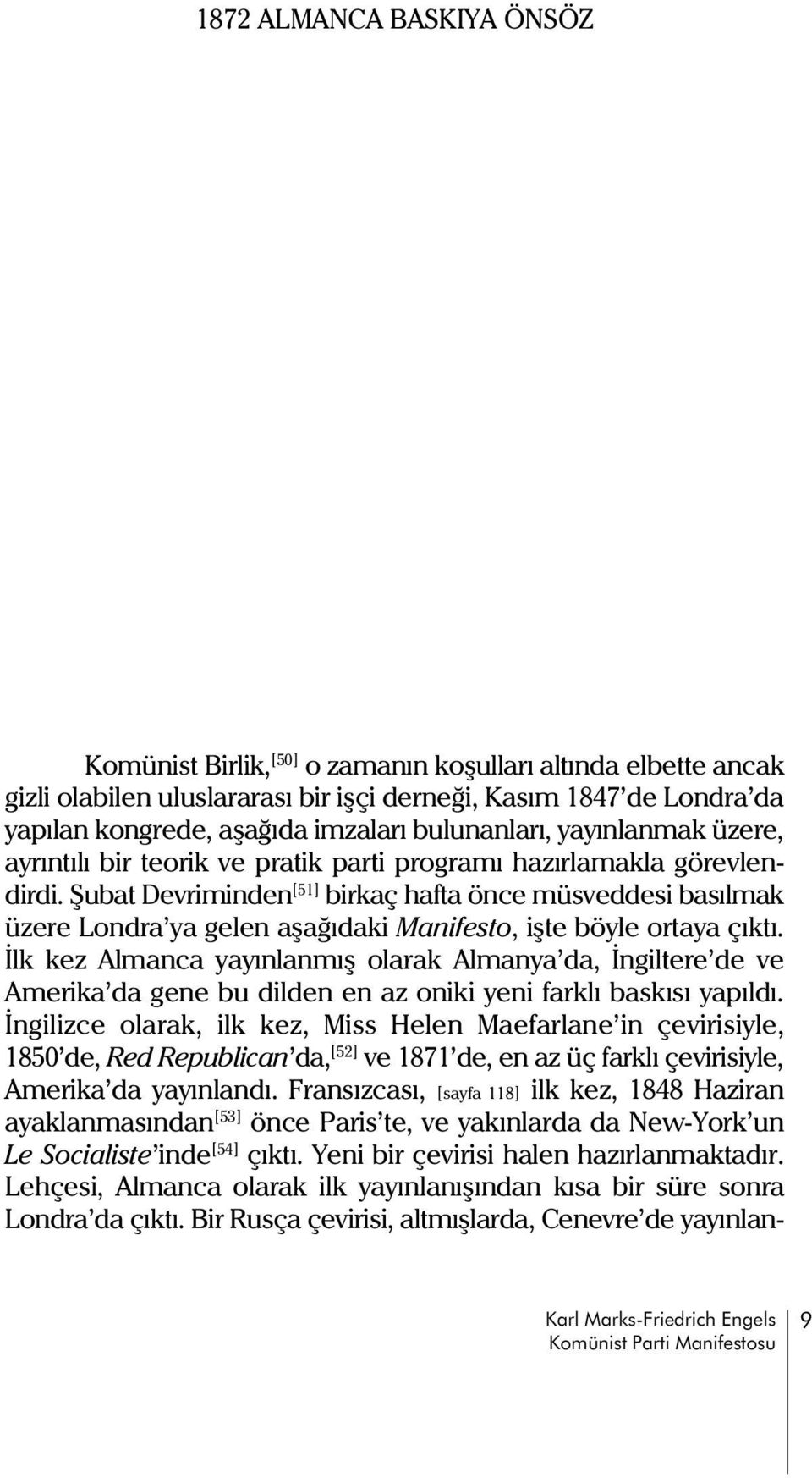 Þubat Devriminden [51] birkaç hafta önce müsveddesi basýlmak üzere Londra ya gelen aþaðýdaki Manifesto, iþte böyle ortaya çýktý.