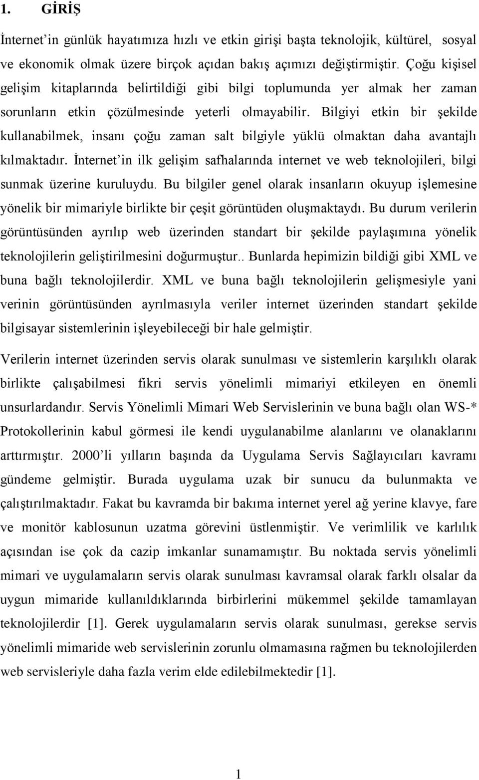 Bilgiyi etkin bir Ģekilde kullanabilmek, insanı çoğu zaman salt bilgiyle yüklü olmaktan daha avantajlı kılmaktadır.