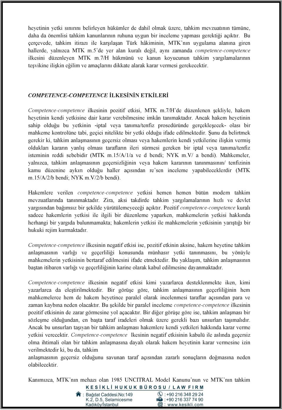 5 de yer alan kuralı değil, aynı zamanda competence-competence ilkesini düzenleyen MTK m.