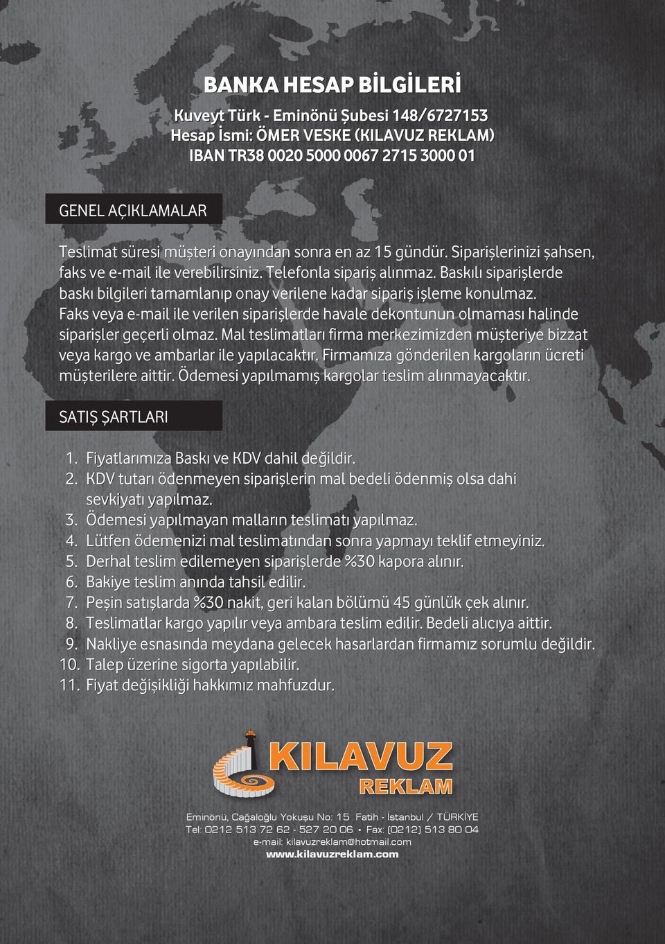 Faks veya e-mail ile verilen siparişlerde havale dekontunun olmaması halinde siparişler geçerli olmaz. Mal teslimatları firma merkezimizden müşteriye bizzat veya kargo ve ambarlar ile yapılacaktır.