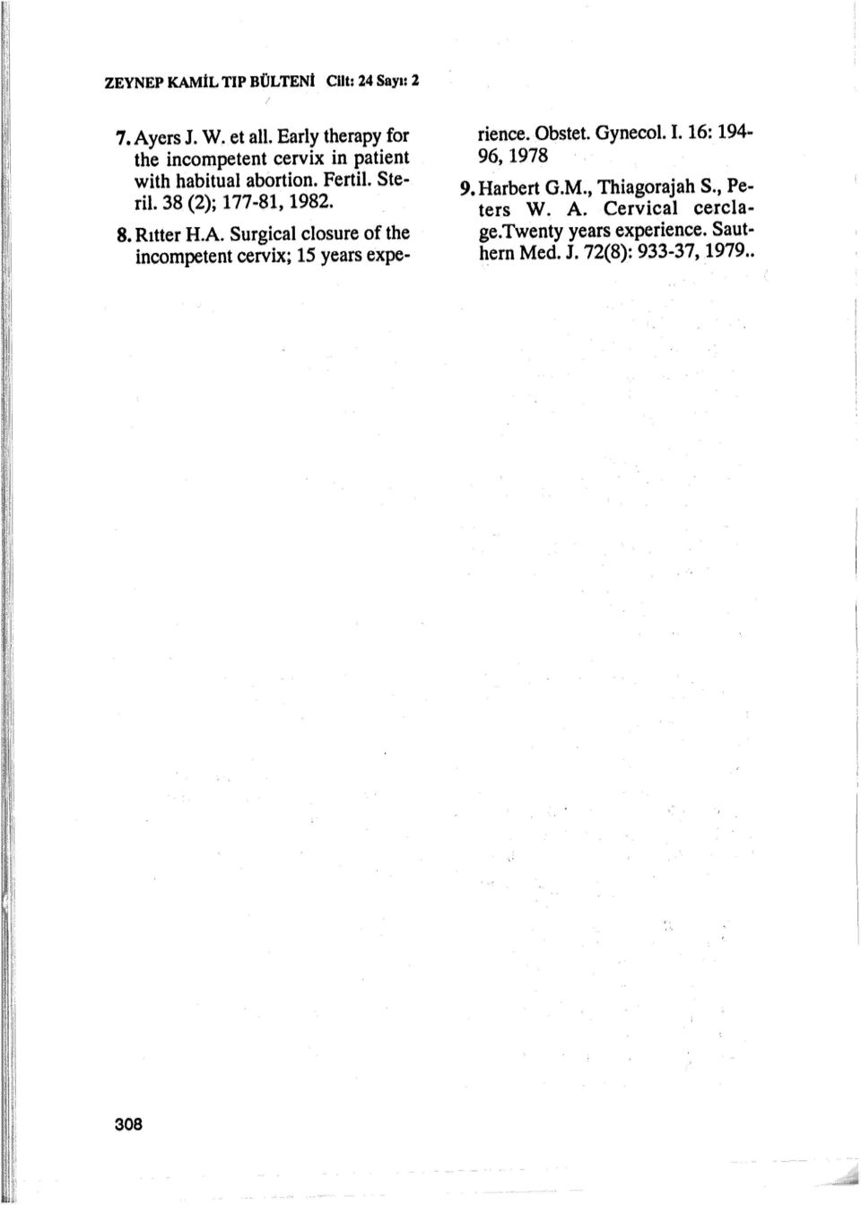 38 (2); 177-81, 1982. 8. Rıtter H.A. Surgical closure of the incompetent cervix; 15 years expe- rience.