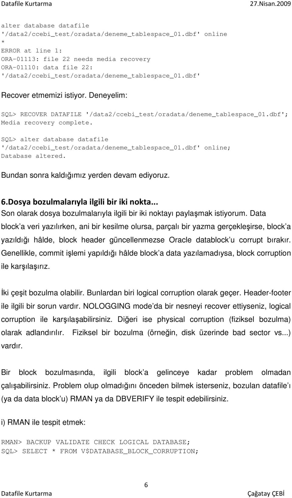 .. Son olarak dosya bozulmalarıyla ilgili bir iki noktayı paylaşmak istiyorum.