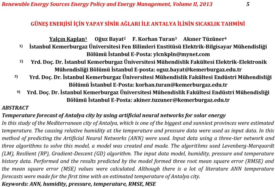 İstanbul Kemerburgaz Üniversitesi Mühendislik Fakültesi Elektrik-Elektronik Mühendisliği Bölümü İstanbul E-posta: oguz.bayat@kemerburgaz.edu.tr 3) Yrd. Doç. Dr.