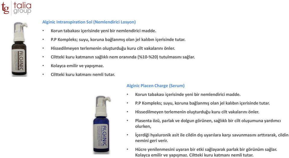 Alginic Placen Charge (Serum) Korun tabakası içerisinde yeni bir nemlendirici madde. P.P Kompleks; suyu, koruna bağlanmış olan jel kalıbın içerisinde tutar.