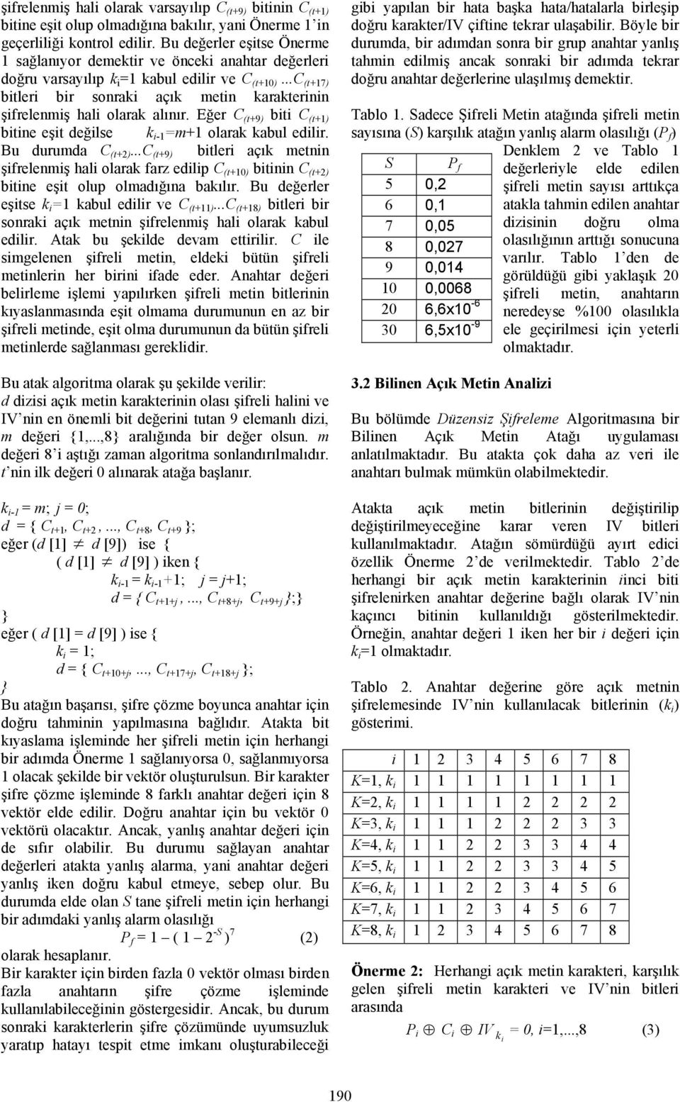 ..c (t+17) bitleri bir sonraki açık metin karakterinin şifrelenmiş hali olarak alınır. Eğer C (t+9) biti C (t+1) bitine eşit değilse -1 =m+1 olarak kabul edilir. Bu durumda C (t+2).