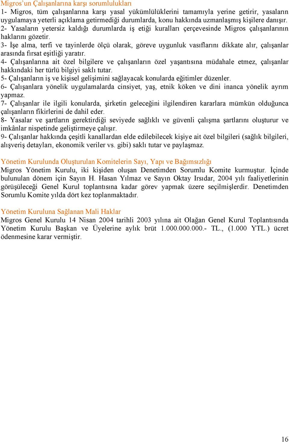 3- İşe alma, terfi ve tayinlerde ölçü olarak, göreve uygunluk vasıflarını dikkate alır, çalışanlar arasında fırsat eşitliği yaratır.