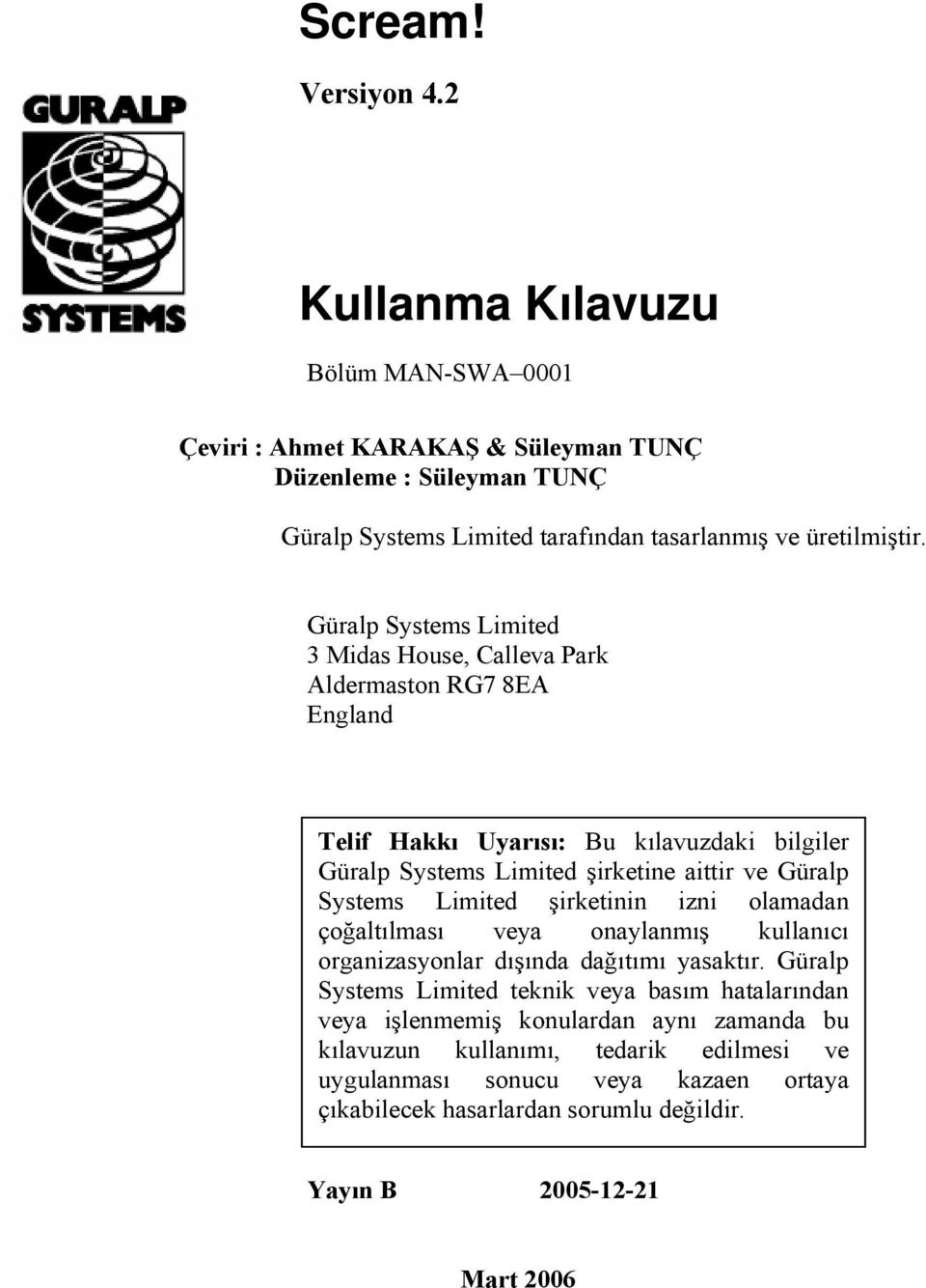 Güralp Systems Limited 3 Midas House, Calleva Park Aldermaston RG7 8EA England Telif Hakkı Uyarısı: Bu kılavuzdaki bilgiler Güralp Systems Limited şirketine aittir ve Güralp Systems