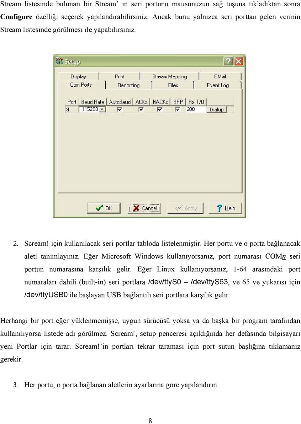 Her portu ve o porta bağlanacak aleti tanımlayınız. Eğer Microsoft Windows kullanıyorsanız, port numarası COMn seri portun numarasına karşılık gelir.