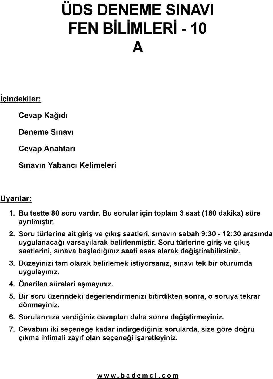 Soru türlerine giriş ve çıkış saatlerini, sınava başladığınız saati esas alarak değiştirebilirsiniz. 3. Düzeyinizi tam olarak belirlemek istiyorsanız, sınavı tek bir oturumda uygulayınız. 4.