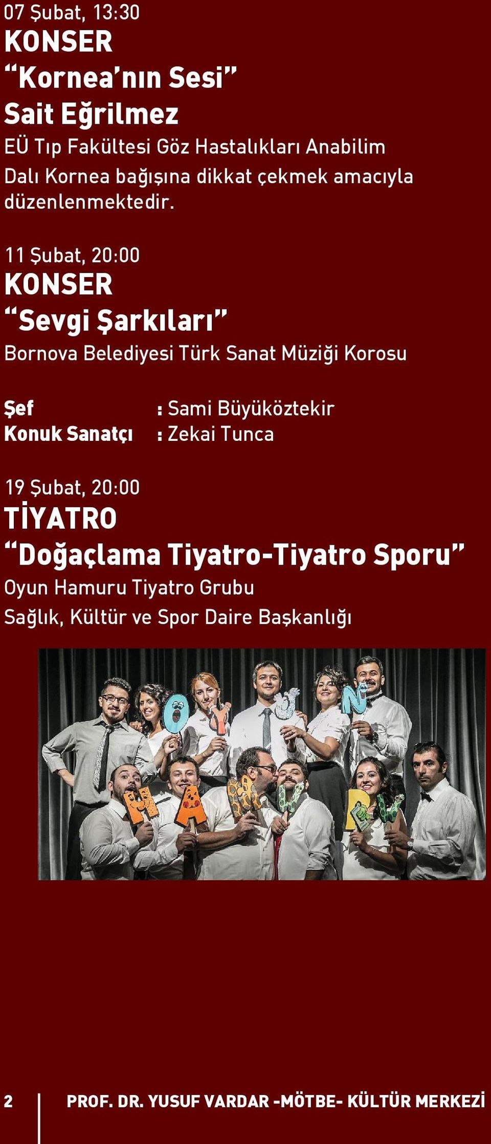 11 Şubat, 20:00 KONSER Sevgi Şarkıları Bornova Belediyesi Türk Sanat Müziği Korosu Şef Konuk Sanatçı : Sami