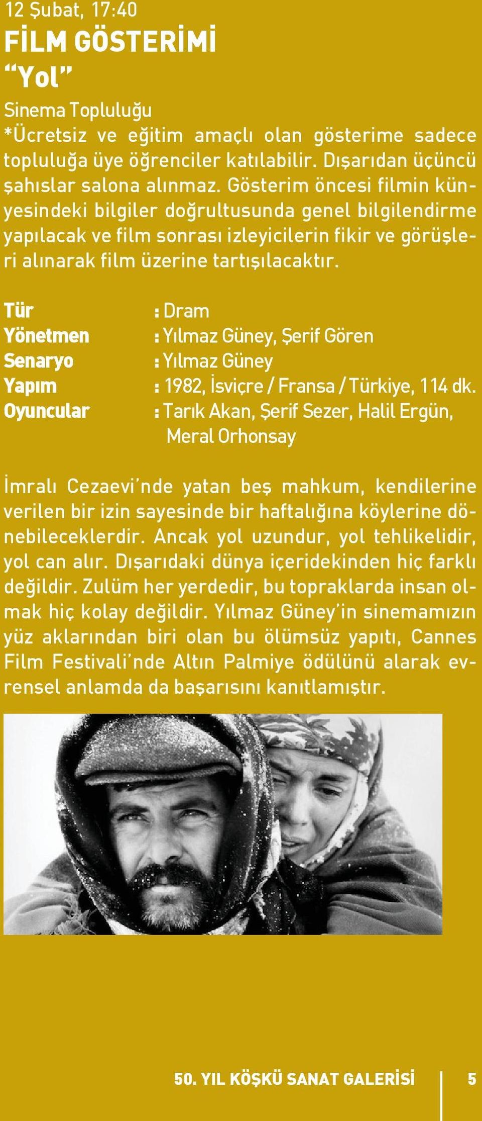 Tür Yönetmen Senaryo Yapım Oyuncular : Dram : Yılmaz Güney, Şerif Gören : Yılmaz Güney : 1982, İsviçre / Fransa / Türkiye, 114 dk.