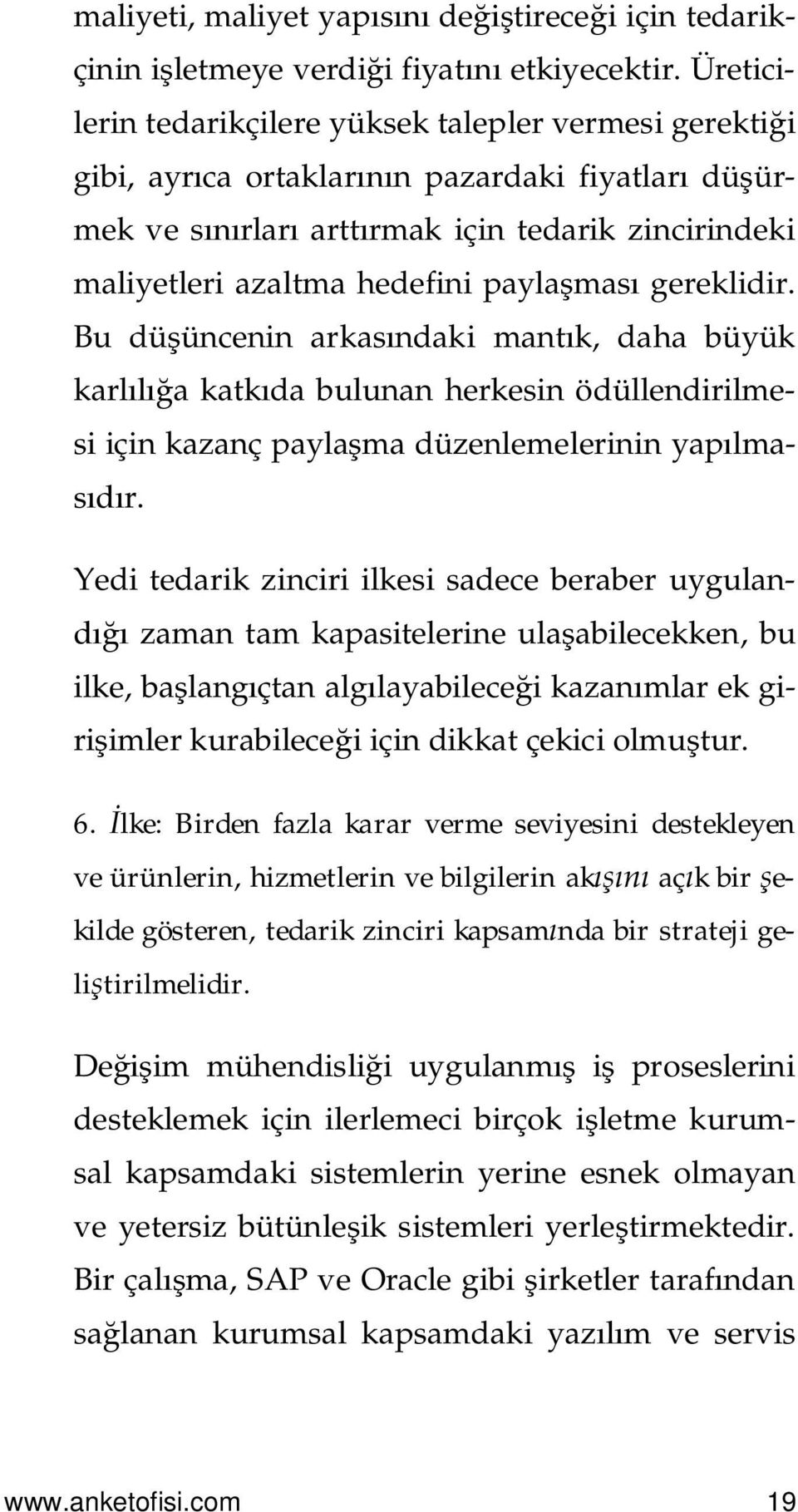 gereklidir. Bu dü üncenin arkas ndaki mant k, daha büyük karl a katk da bulunan herkesin ödüllendirilmesi için kazanç payla ma düzenlemelerinin yap lma- r.