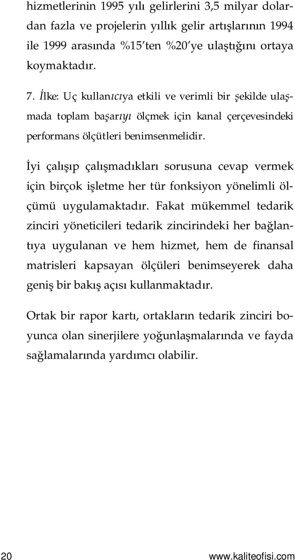 yi çal p çal mad klar sorusuna cevap vermek için birçok i letme her tür fonksiyon yönelimli ölçümü uygulamaktad r.