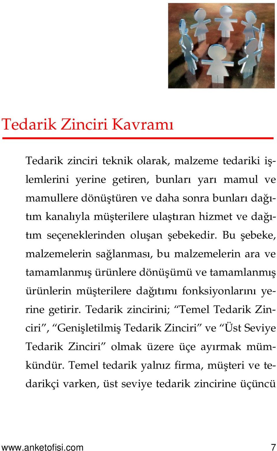 Bu ebeke, malzemelerin sa lanmas, bu malzemelerin ara ve tamamlanm ürünlere dönü ümü ve tamamlanm ürünlerin mü terilere da fonksiyonlar yerine getirir.